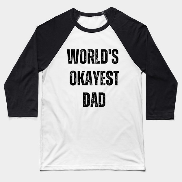 WORLD'S OKAYEST DAD Baseball T-Shirt by Ivy League